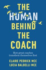 Human Behind the Coach: How great coaches transform themselves first kaina ir informacija | Ekonomikos knygos | pigu.lt