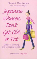 Japanese Women Don't Get Old or Fat: Delicious slimming and anti-ageing secrets kaina ir informacija | Saviugdos knygos | pigu.lt