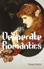 Desperate Romantics цена и информация | Биографии, автобиогафии, мемуары | pigu.lt