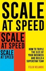 Scale at Speed: How to Triple the Size of Your Business and Build a Superstar Team цена и информация | Книги по экономике | pigu.lt