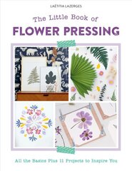 Little Book of Flower Pressing: All the Basics Plus 11 Projects to Inspire You цена и информация | Книги о питании и здоровом образе жизни | pigu.lt