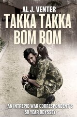 Takka Takka Bom Bom: An Intrepid War Correspondents 50 Year Odyssey цена и информация | Биографии, автобиогафии, мемуары | pigu.lt