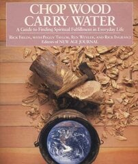 Chop Wood, Carry Water: Guide to Finding Spiritual Fulfillment in Everyday Life цена и информация | Самоучители | pigu.lt
