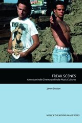 Freak Scenes: American Indie Cinema and Indie Music Cultures kaina ir informacija | Knygos apie meną | pigu.lt