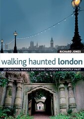 Walking Haunted London: 25 Original Walks Exploring London's Ghostly Past цена и информация | Путеводители, путешествия | pigu.lt