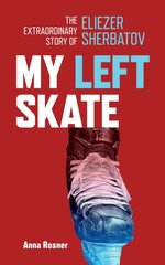 My Left Skate: The Extraordinary Story of Eliezer Sherbatov kaina ir informacija | Biografijos, autobiografijos, memuarai | pigu.lt