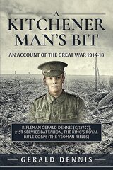 Kitchener Man's Bit: In the Great War with the 21st (Service) Battalion, the King's Royal Rifle Corps (the Yeoman Rifles) kaina ir informacija | Istorinės knygos | pigu.lt