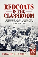 Redcoats in the Classroom: The British Army's Schools for Soldiers and Their Children During the 19th Century цена и информация | Исторические книги | pigu.lt