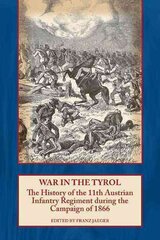 War in the Tyrol: The History of the 11th Austrian Infantry Regiment During the Campaign of 1866 цена и информация | Книги по социальным наукам | pigu.lt