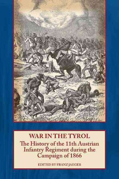 War in the Tyrol: The History of the 11th Austrian Infantry Regiment During the Campaign of 1866 цена и информация | Socialinių mokslų knygos | pigu.lt
