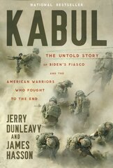 Kabul: The Untold Story of Bidens Fiasco and the American Warriors Who Fought to the End kaina ir informacija | Socialinių mokslų knygos | pigu.lt