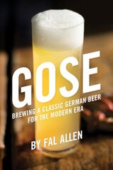 Gose: Brewing a Classic German Beer for the Modern Era цена и информация | Книги рецептов | pigu.lt