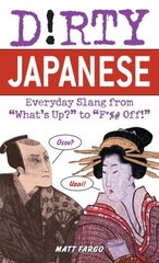 Dirty Japanese: Everyday Slang from 'What's Up? to 'F*%# Off kaina ir informacija | Fantastinės, mistinės knygos | pigu.lt