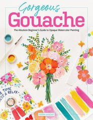 Gorgeous Gouache: The Absolute Beginner's Guide to Opaque Watercolor Painting kaina ir informacija | Knygos apie meną | pigu.lt