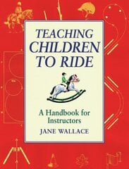 Teaching Children to Ride: A Handbook for Instuctors kaina ir informacija | Knygos apie sveiką gyvenseną ir mitybą | pigu.lt