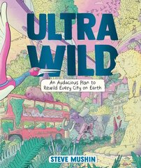 Ultrawild: An Audacious Plan for Rewilding Every City on Earth kaina ir informacija | Knygos paaugliams ir jaunimui | pigu.lt