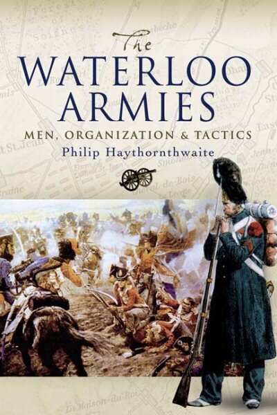 Waterloo Armies, The: Men, Organization and Tactics цена и информация | Istorinės knygos | pigu.lt