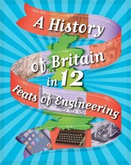 A History of Britain in 12... Feats of Engineering kaina ir informacija | Knygos paaugliams ir jaunimui | pigu.lt