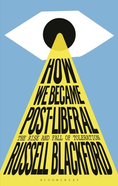 How We Became Post-Liberal: The Rise and Fall of Toleration цена и информация | Istorinės knygos | pigu.lt