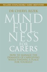 Mindfulness for Carers: How to Manage the Demands of Caregiving While Finding a Place for Yourself цена и информация | Самоучители | pigu.lt