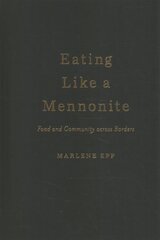 Eating Like a Mennonite: Food and Community across Borders цена и информация | Книги по социальным наукам | pigu.lt