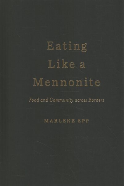 Eating Like a Mennonite: Food and Community across Borders kaina ir informacija | Socialinių mokslų knygos | pigu.lt