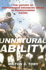 Unnatural Ability: The History of Performance-Enhancing Drugs in Thoroughbred Racing kaina ir informacija | Knygos apie sveiką gyvenseną ir mitybą | pigu.lt