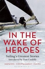 In the Wake of Heroes: Sailing's Greatest Stories Introduced by Tom Cunliffe цена и информация | Книги о питании и здоровом образе жизни | pigu.lt