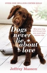 Dogs Never Lie About Love: Why Your Dog Will Always Love You More Than Anyone Else kaina ir informacija | Ekonomikos knygos | pigu.lt