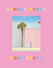 Post Truth: A love letter to Los Angeles through the lens of a pastel postmodernism kaina ir informacija | Fotografijos knygos | pigu.lt