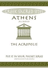 Athens: The Acropolis. All You Need to Know About the Gods, Myths and Legends of This Sacred Site kaina ir informacija | Istorinės knygos | pigu.lt