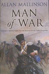 Man Of War: (The Matthew Hervey Adventures: 9): A thrilling and action-packed military adventure from bestselling author Allan Mallinson that will make you feel you are in the midst of the battle kaina ir informacija | Fantastinės, mistinės knygos | pigu.lt