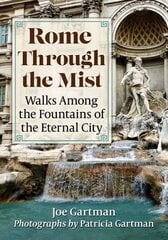 Rome Through the Mist: Walks Among the Fountains of the Eternal City kaina ir informacija | Kelionių vadovai, aprašymai | pigu.lt