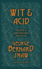 Wit and Acid 2: Sharp Lines from the Plays of George Bernard Shaw - Volume II цена и информация | Рассказы, новеллы | pigu.lt