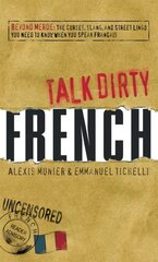 Talk Dirty French: Beyond Merde: The curses, slang, and street lingo you need to Know when you speak francais kaina ir informacija | Kelionių vadovai, aprašymai | pigu.lt