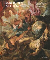 Baroque Influencers: Jesuits, Rubens, and the Arts of Persuasion kaina ir informacija | Knygos apie meną | pigu.lt