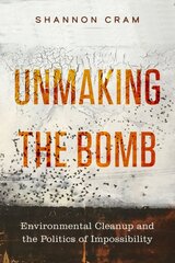 Unmaking the Bomb: Environmental Cleanup and the Politics of Impossibility цена и информация | Книги по социальным наукам | pigu.lt