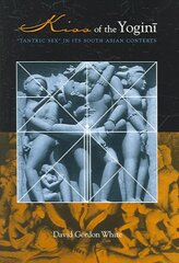 Kiss of the Yogini: Tantric Sex in its South Asian Contexts цена и информация | Духовная литература | pigu.lt