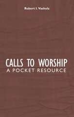 Calls to Worship: A Pocket Resource Revised ed. kaina ir informacija | Dvasinės knygos | pigu.lt