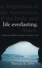 Life Everlasting: Finding True Fulfilment through the Apostles Creed Revised ed. kaina ir informacija | Dvasinės knygos | pigu.lt