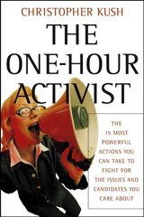 One-Hour Activist: The 15 Most Powerful Actions You Can Take to Fight for the Issues and Candidates You Care About цена и информация | Книги по социальным наукам | pigu.lt