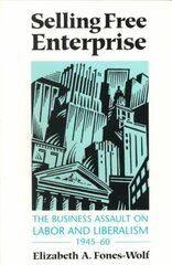 Selling Free Enterprise: The Business Assault on Labor and Liberalism, 1945-60 цена и информация | Книги по экономике | pigu.lt