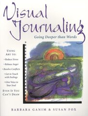 Visual Journaling: Going Deeper Than Words цена и информация | Самоучители | pigu.lt