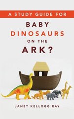 Study Guide for Baby Dinosaurs on the Ark? kaina ir informacija | Dvasinės knygos | pigu.lt