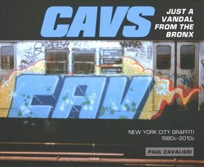 CAVS, Just a Vandal from the Bronx: New York City Graffiti, 1980s2010s цена и информация | Книги об искусстве | pigu.lt