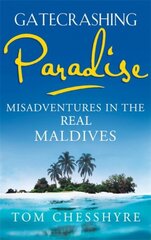 Gatecrashing Paradise: Misadventure in the Real Maldives kaina ir informacija | Kelionių vadovai, aprašymai | pigu.lt