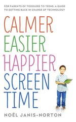 Calmer Easier Happier Screen Time: For parents of toddlers to teens: A guide to getting back in charge of technology kaina ir informacija | Saviugdos knygos | pigu.lt