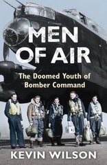 Men Of Air: The Doomed Youth Of Bomber Command цена и информация | Исторические книги | pigu.lt