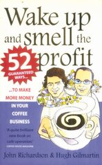 Wake Up and Smell the Profit: 52 guaranteed ways to make more money in your coffee business kaina ir informacija | Ekonomikos knygos | pigu.lt