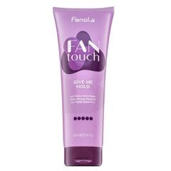 Stiprios fiksacijos gelis plaukams Fanola Fan Touch Give Me Hold Extra Strong Fluid Gel, 250 ml kaina ir informacija | Plaukų formavimo priemonės | pigu.lt